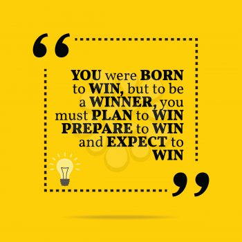 Inspirational motivational quote. You were born to win, but to be a winner, you must plan to win, prepare to win and expect to win. Simple trendy design.
