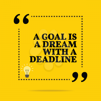 Inspirational motivational quote. A goal is a dream with a deadline. Simple trendy design.