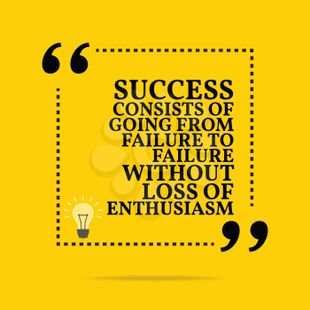 Inspirational motivational quote. Success consists of going from failure to failure without loss of enthusiasm. Simple trendy design.