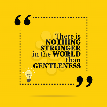 Inspirational motivational quote. There is nothing stronger in the world than gentleness. Simple trendy design.