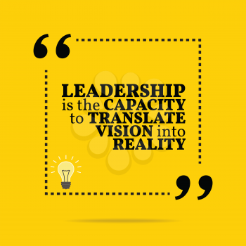 Inspirational motivational quote. Leadership is the capacity to translate vision into reality. Simple trendy design.