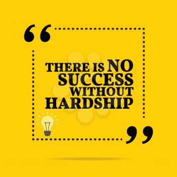 Inspirational motivational quote. There is no success without hardship. Simple trendy design.