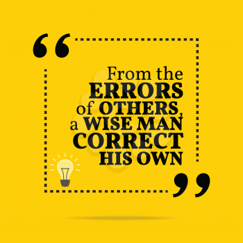 Inspirational motivational quote. From the errors of others, a wise man correct his own. Simple trendy design.