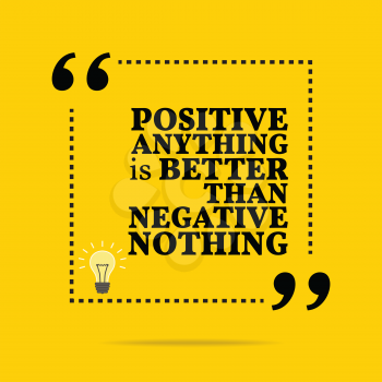 Inspirational motivational quote. Positive anything is better than negative nothing. Simple trendy design.