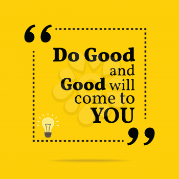 Inspirational motivational quote. Do good and good will come to you. Simple trendy design.