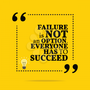 Inspirational motivational quote. Failure is not an option. Everyone has to succeed. Simple trendy design.
