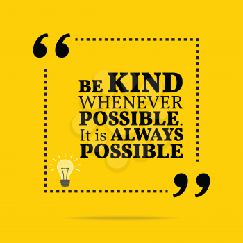 Inspirational motivational quote. Be kind whenever possible. It is always possible. Simple trendy design.