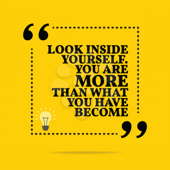Inspirational motivational quote. Look inside yourself. You are more than what you have become. Simple trendy design.