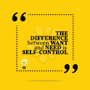 Inspirational motivational quote. The difference between want and need is self-control. Simple trendy design.