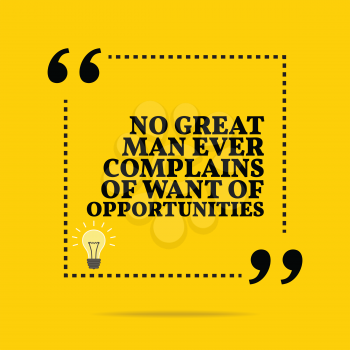 Inspirational motivational quote. No great man ever complains of want of opportunities. Simple trendy design.