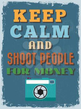 Motivational Phrase Poster. Vintage style. Keep Calm and Shoot People for Money. Vector illustration