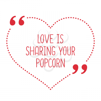 Funny love quote. Love is sharing your popcorn. Simple trendy design.