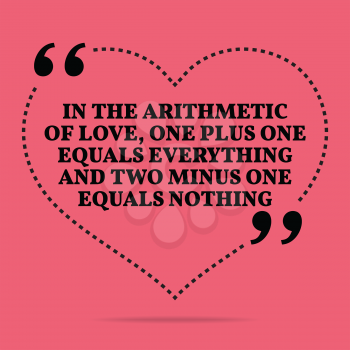 Inspirational love marriage quote. In the arithmetic of love, one plus one equals everything and two minus one equals nothing. Simple trendy design.