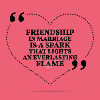 Inspirational love marriage quote. Friendship in marriage is a spark that lights an everlasting flame. Simple trendy design.