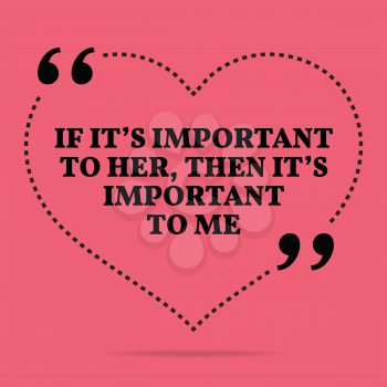 Inspirational love marriage quote. If it's important to her, then it's important to me. Simple trendy design.