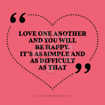 Inspirational love marriage quote. Love one another and you will be happy. It's as simple and as difficult as that. Simple trendy design.