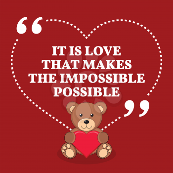 Inspirational love marriage quote. It is love that makes the impossible possible. Simple trendy design.