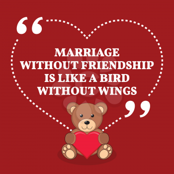Inspirational love marriage quote. Marriage without friendship is like a bird without wings. Simple trendy design.