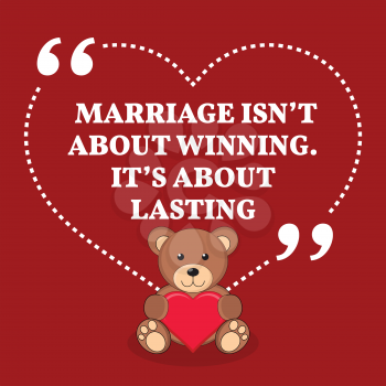 Inspirational love marriage quote. Marriage isn't about winning. It's about lasting. Simple trendy design.