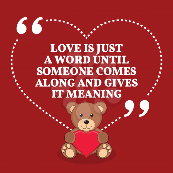 Inspirational love marriage quote. Love is just a word until someone comes along and gives it meaning. Simple trendy design.