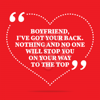 Inspirational love quote. Boyfriend, I've got your back. Nothing and no one will stop you on your way to the top. Simple trendy design.