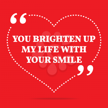 Inspirational love quote. You brighten up my life with your smile. Simple trendy design.
