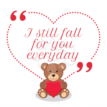 Inspirational love quote. I still fall for you everyday. Simple cute design.