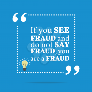 Inspirational motivational quote. If you see fraud and do not say fraud you are a fraud. Simple trendy design.