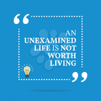 Inspirational motivational quote. An unexamined life not worth living. Simple trendy design.