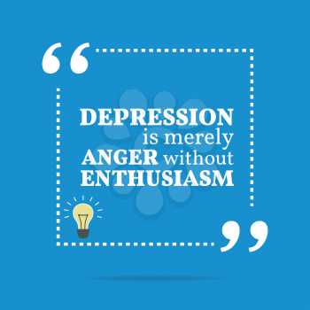 Inspirational motivational quote. Depression is merely anger without enthusiasm. Simple trendy design.