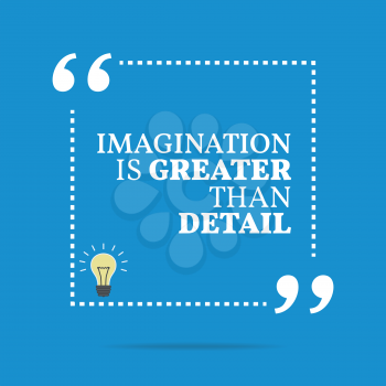 Inspirational motivational quote. Imagination is greater than detail. Simple trendy design.