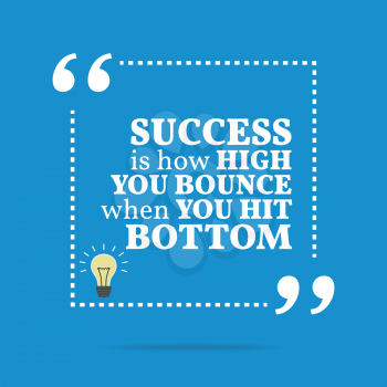 Inspirational motivational quote. Success is how high you bounce when you hit bottom. Simple trendy design.
