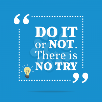 Inspirational motivational quote. Do it or not. There is no try. Simple trendy design.
