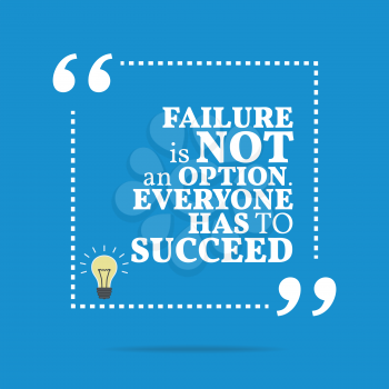 Inspirational motivational quote. Failure is not an option. Everyone has to succeed. Simple trendy design.