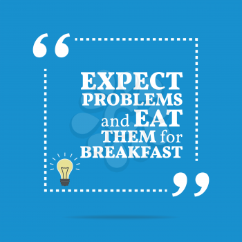 Inspirational motivational quote. Expect problems and eat them for breakfast. Simple trendy design.