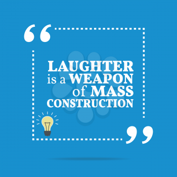 Inspirational motivational quote. Laughter is a weapon of mass construction. Simple trendy design.