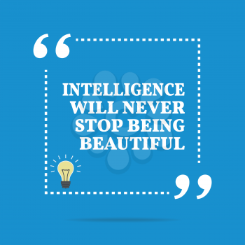Inspirational motivational quote. Intelligence will never stop being beautiful. Simple trendy design.
