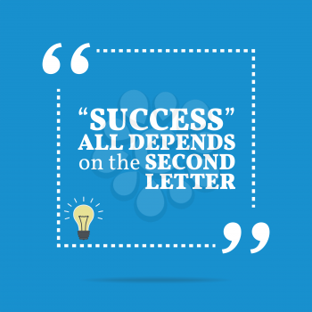 Inspirational motivational quote. Success all depends on the second letter. Simple trendy design.