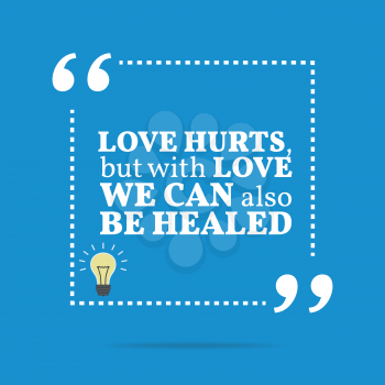 Inspirational motivational quote. Love hurts, but with love we can also be healed. Simple trendy design.