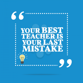 Inspirational motivational quote. Your best teacher is your last mistake. Simple trendy design.