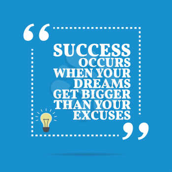 Inspirational motivational quote. Success occurs when your dreams get bigger than your excuses. Simple trendy design.
