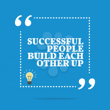 Inspirational motivational quote. Successful people build each other up. Simple trendy design.