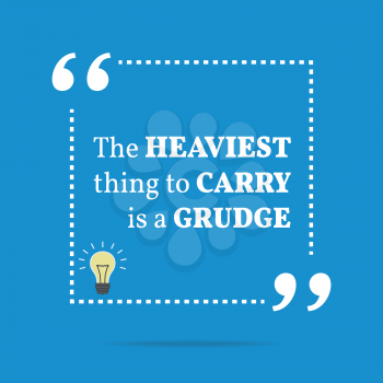 Inspirational motivational quote. The heaviest thing to carry is a grudge. Simple trendy design.