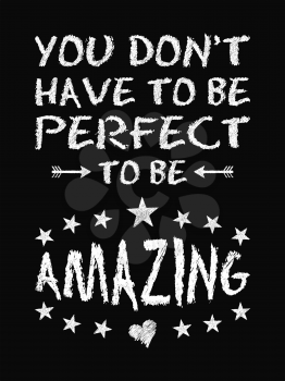 Motivational quote poster. You Don't Have to Be Perfect to Be Amazing. Chalk text style. Vector Illustration