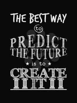 Motivational Quote Poster. The Best Way to Predict the Future is to Create It. Chalk Calligraphy Style. Design Lettering.