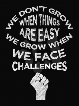 Motivational Quote Poster. We don't Grow When Things are Easy We Grow When We Face Challenges. Chalk Calligraphy Style. Design Lettering.