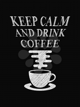 Quote coffee poster. Keep Calm and Drink Coffee. Chalk Calligraphy style. Shop Promotion Motivation Inspiration. Design Lettering.