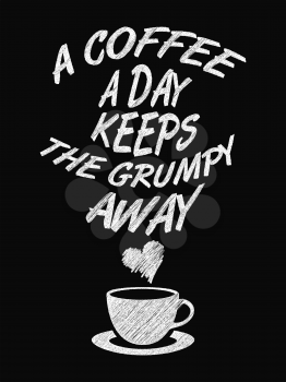 Quote Coffee Poster. A Coffee a Day Keeps the Grumpy Away. Chalk Calligraphy style. Shop Promotion Motivation Inspiration. Design Lettering.
