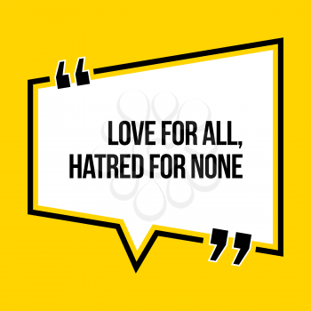 Inspirational motivational quote. Love for all, hatred for none. Isometric style.