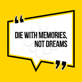 Inspirational motivational quote. Die with memories, not dreams. Isometric style.